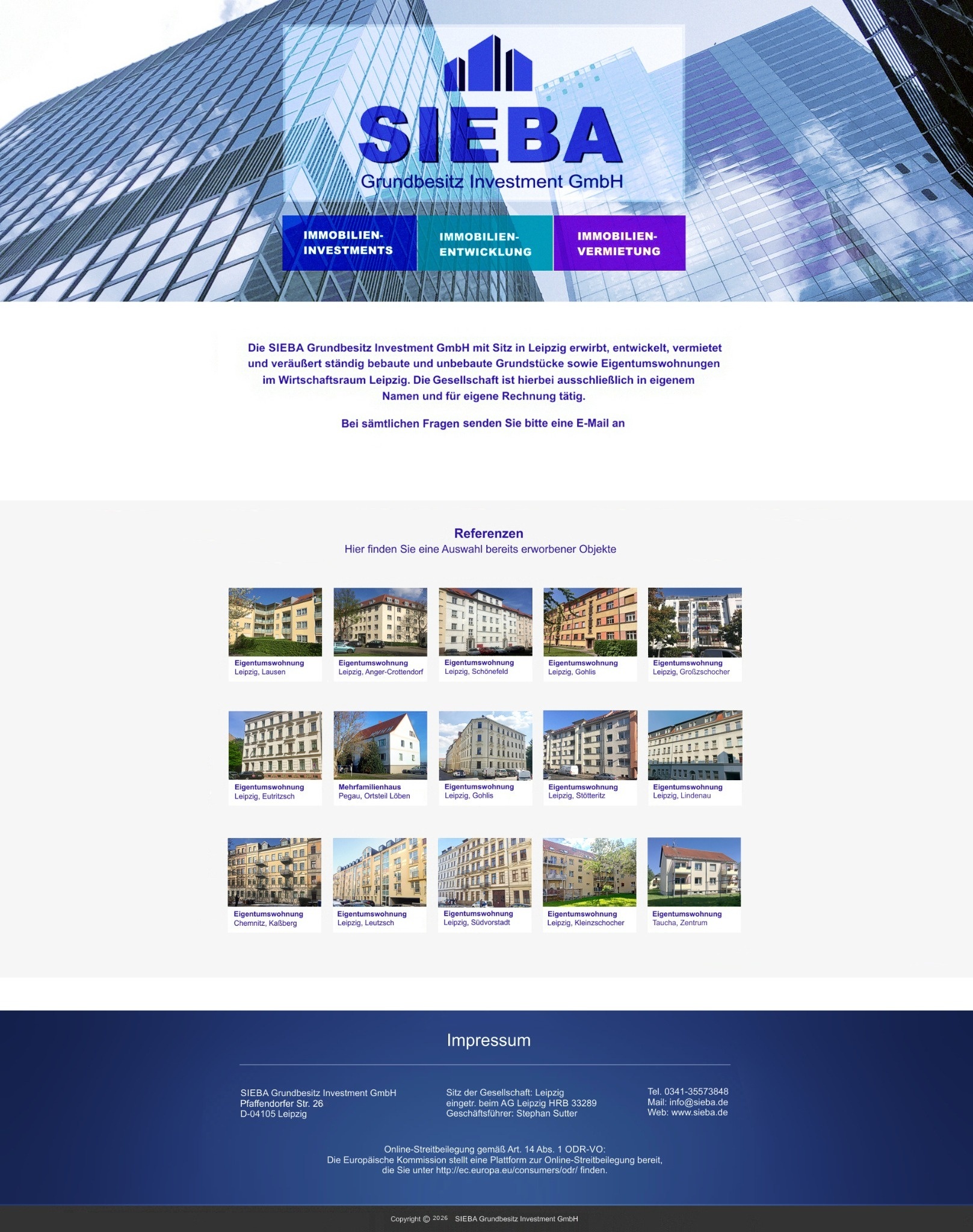 SIEBA Grundbesitz Investment GmbH Die SIEBA Grundbesitz Investment GmbH mit Sitz in Leipzig erwirbt, entwickelt, vermietet und veräußert ständig bebaute und unbebaute sowie Eigentumswohnungen im Wirtschaftsraum Leipzig. Die Gesellschaft ist hierbei ausschliesslich in eigenem Namen und für eigene Rechnung tätig.